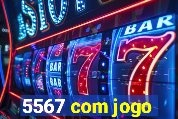 5567 com jogo